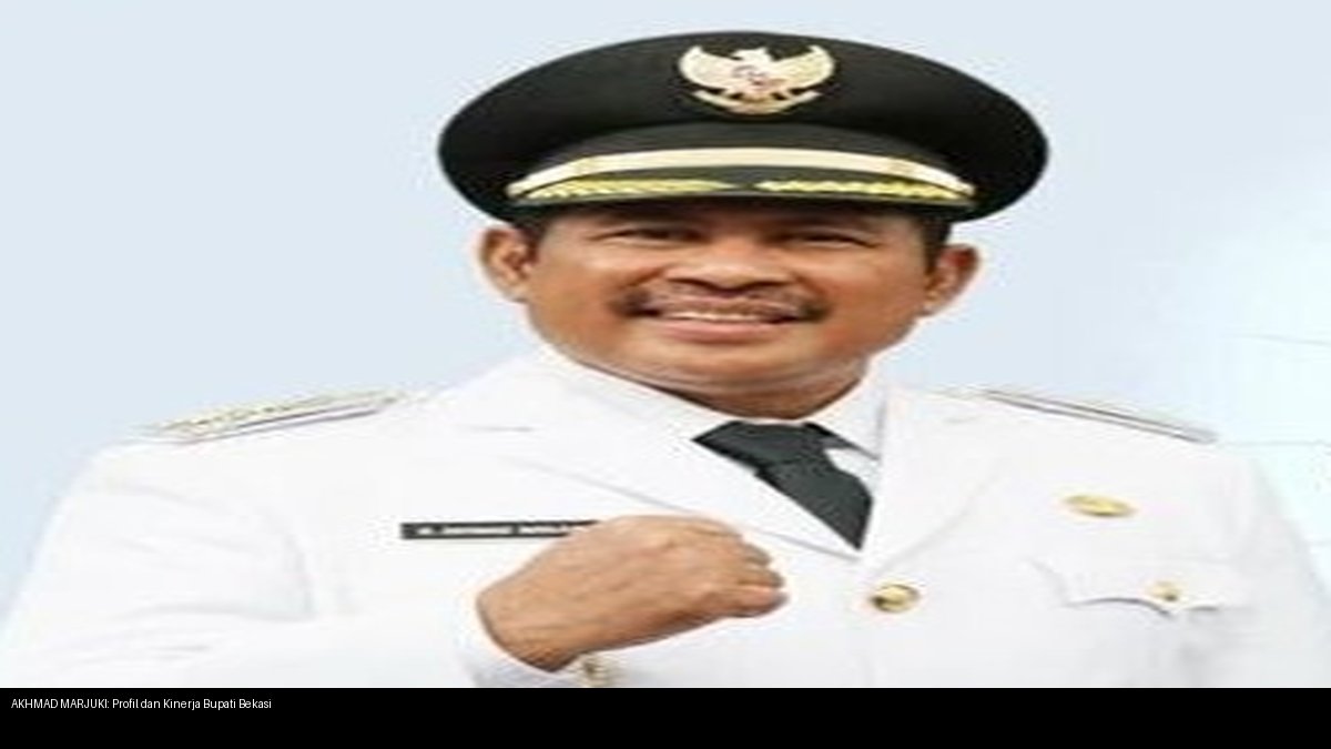 AKHMAD MARJUKI: Profil dan Kinerja Bupati Bekasi